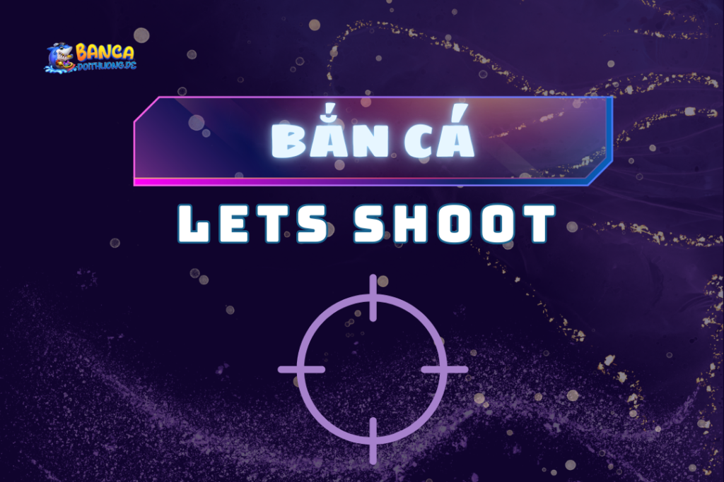 Bắn cá lets shoot